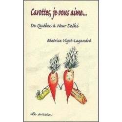 Carottes, je vous aime ... de Québec à New Delhi 